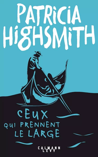 Ceux qui prennent le large - Patricia Highsmith - Calmann-Lévy