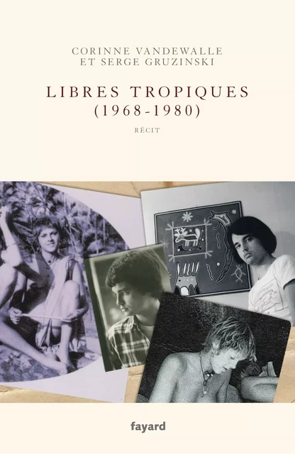 Libres tropiques (1968-1980) - Serge Gruzinski, Corinne Vandewalle - Fayard