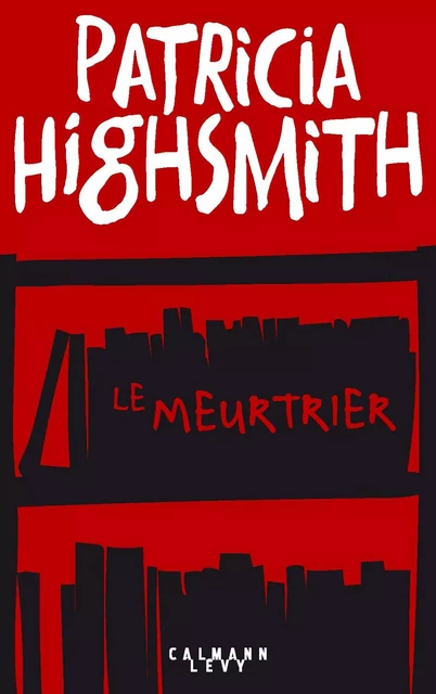 Le Meurtrier - Patricia Highsmith - Calmann-Lévy