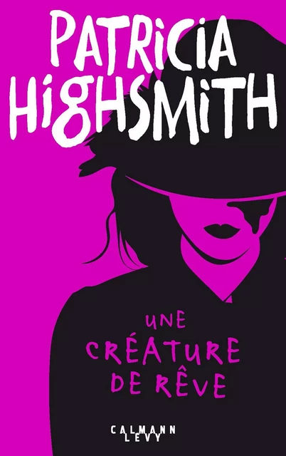 Une créature de rêve - Patricia Highsmith - Calmann-Lévy