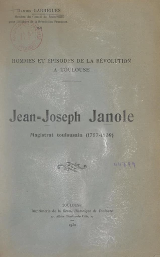 Hommes et épisodes de la Révolution à Toulouse : Jean-Joseph Janole, magistrat toulousain (1757-1839) - Damien Garrigues - FeniXX réédition numérique