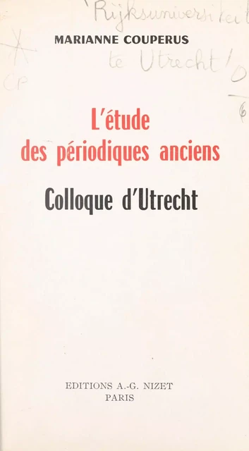 L'étude des périodiques anciens -  Centre d'étude des XVIIe et XVIIIe siècles de la Sorbonne, Marianne Couperus,  Institut d'études françaises de l'Université d'Utrecht - FeniXX réédition numérique