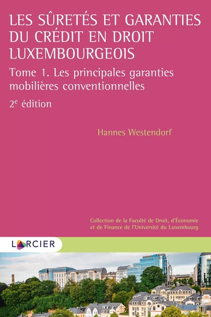 Les sûretés et garanties du crédit en droit luxembourgeois - Hannes Westendorf - Éditions Larcier