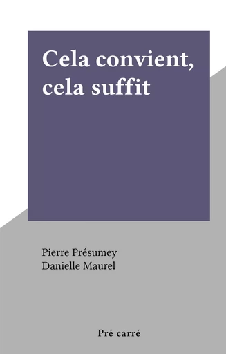 Cela convient, cela suffit - Pierre Présumey - FeniXX réédition numérique