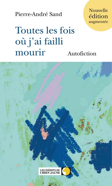 Toutes les fois où j'ai failli mourir - Pierre-André Sand - CoJPresse