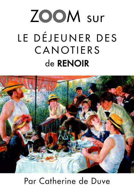 Zoom sur Le déjeuner des canotiers de Renoir - Catherine de Duve - Kate'Art Éditions