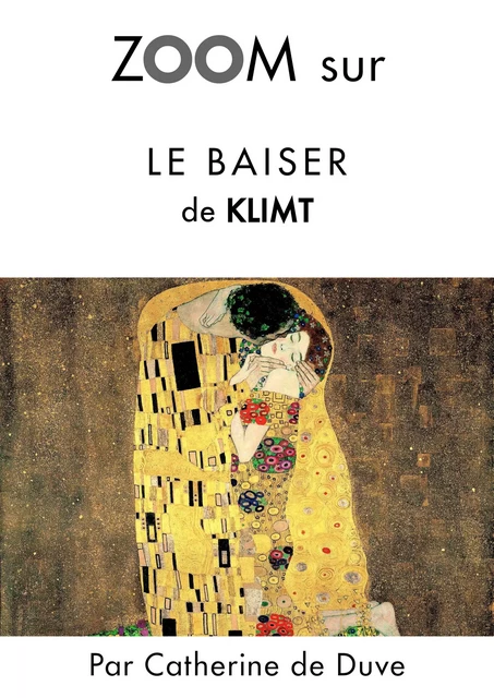 Zoom sur Le baiser de Klimt - Catherine de Duve - Kate'Art Éditions