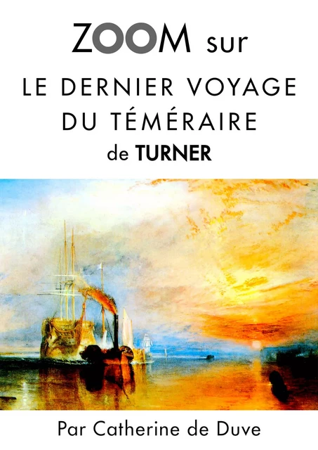 Zoom sur Le dernier voyage du téméraire de Turner - Catherine de Duve - Kate'Art Éditions