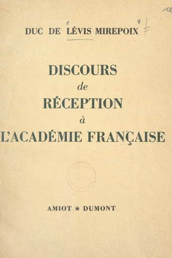 Discours de réception à l'Académie française - Antoine de Lévis-Mirepoix - FeniXX réédition numérique