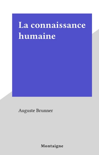 La connaissance humaine - Auguste Brunner - FeniXX réédition numérique