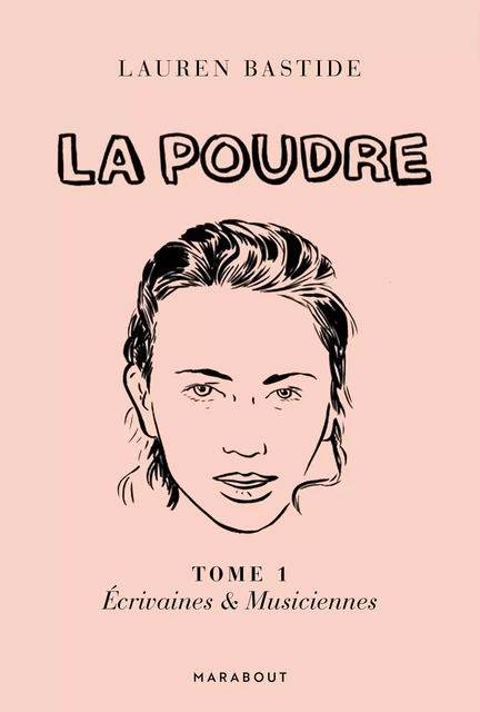 La Poudre -Tome 1 - Ecrivaines &amp; Musiciennes - Lauren Bastide - Marabout