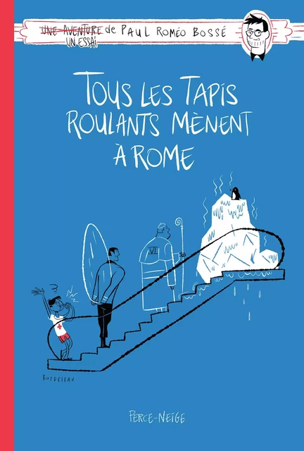 Tous les tapis roulants mènent à Rome - Paul Bossé - Perce-Neige