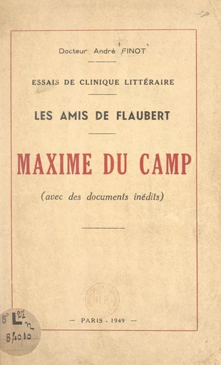 Les amis de Flaubert. Maxime du Camp - André Finot - FeniXX réédition numérique