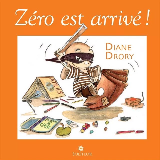 Zéro est arrivé ! - Diane Drory - Soliflor