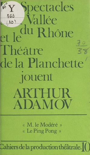 Les spectacles de la vallée du Rhône et le Théâtre de la Planchette jouent Arthur Adamov - Michel Bassari, Pierre-Étienne Heymann, Yves Lantheaume - FeniXX réédition numérique