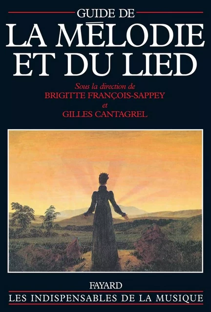 Guide de la mélodie et du lied - Brigitte François-Sappey, Gilles Cantagrel - Fayard