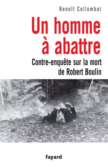 Un homme à abattre - Benoît Collombat - Fayard