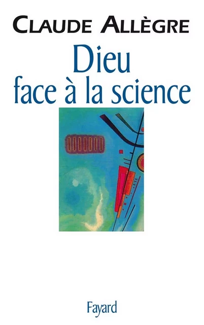 Dieu face à la science - Claude Allègre - Fayard