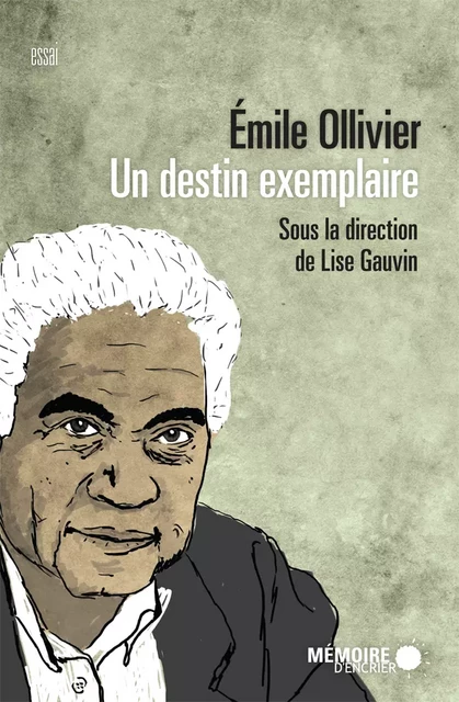 Émile Ollivier. Un destin exemplaire -  - Mémoire d'encrier