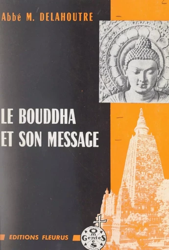 Le Bouddha et son message - Michel Delahoutre - FeniXX réédition numérique