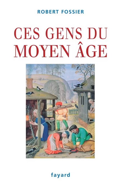 Ces gens du Moyen Âge - Robert Fossier - Fayard