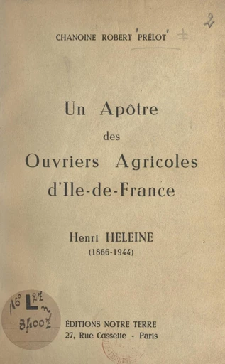 Un apôtre des ouvriers agricoles d'Île-de-France : Henri Heleine (1866-1944) - Robert Prélot - FeniXX réédition numérique