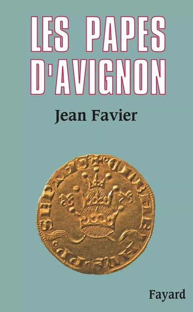 Les Papes d'Avignon - Jean Favier - Fayard