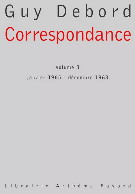 Correspondance, volume 3 - Guy Debord - Fayard