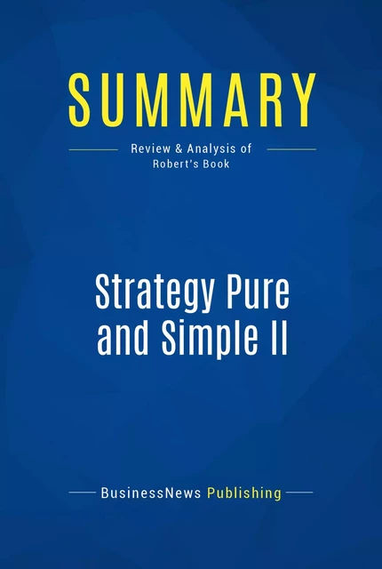 Summary: Strategy Pure and Simple II - BusinessNews Publishing - Must Read Summaries