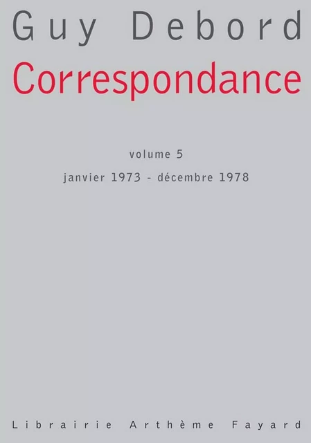 Correspondance, volume 5 - Guy Debord - Fayard