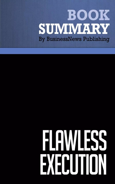 Summary: Flawless Execution - James Murphy - BusinessNews Publishing - Must Read Summaries