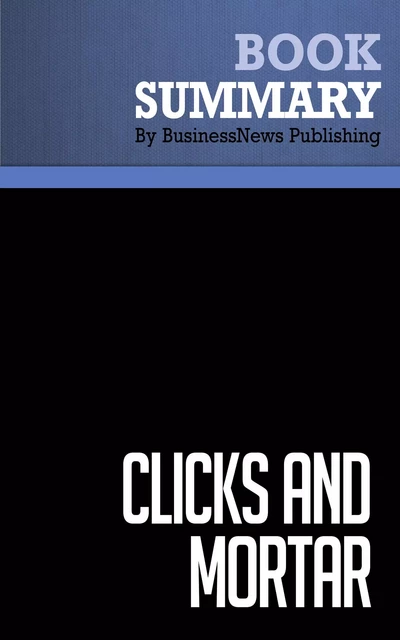 Summary: Clicks And Mortar - David Pottruck and Terry Pearce - BusinessNews Publishing - Must Read Summaries