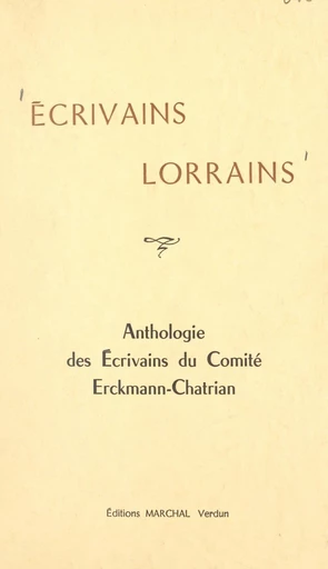 Écrivains lorrains - René Bour, Sylvette Brisson, Gaston Chatelain, Paul Dimoff, Léon Fresse, Maurice Garçot, Robert Javelet, Yvette Muller, Jean-Jacques Pauvert, René Schamber - FeniXX réédition numérique