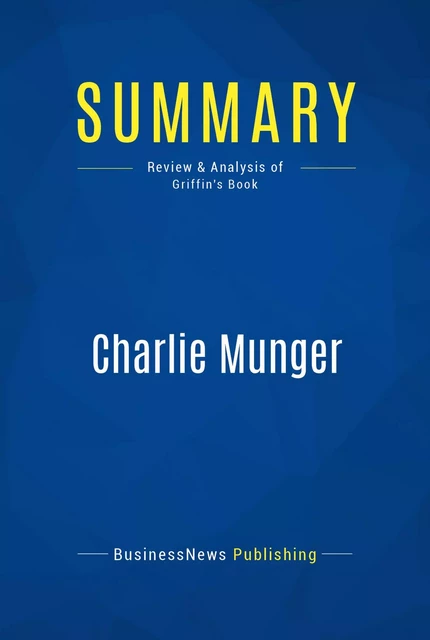 Summary: Charlie Munger - BusinessNews Publishing - Must Read Summaries