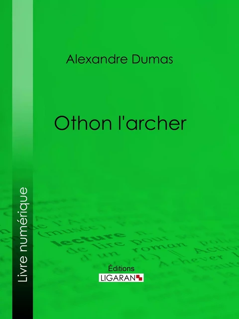 Othon l'archer - Alexandre Dumas,  Ligaran - Ligaran