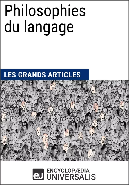 Philosophies du langage -  Encyclopaedia Universalis,  Les Grands Articles - Encyclopaedia Universalis