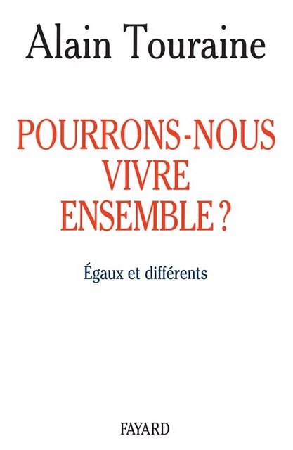 Pourrons-nous vivre ensemble ? - Alain Touraine - Fayard