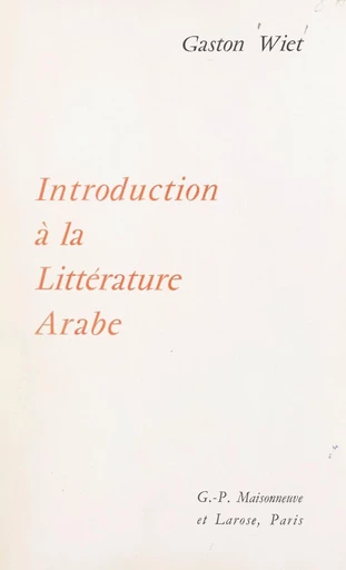 Introduction à la littérature arabe - Gaston Wiet - FeniXX réédition numérique