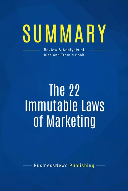 Summary: The 22 immutable laws of marketing - Al Ries and Jack Trout - BusinessNews Publishing - Must Read Summaries