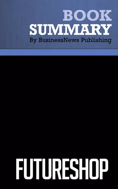 Summary: FutureShop - Daniel Nissanoff - BusinessNews Publishing - Must Read Summaries