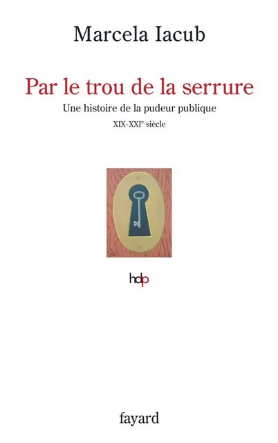 Par le trou de la serrure - Marcela Iacub - Fayard