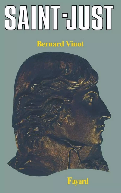 Saint-Just - Bernard Vinot - Fayard