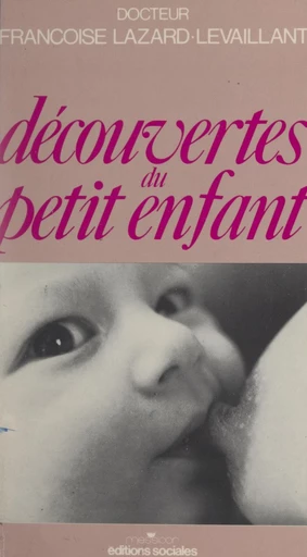 Découvertes du petit enfant - Françoise Lazard-Levaillant - FeniXX réédition numérique