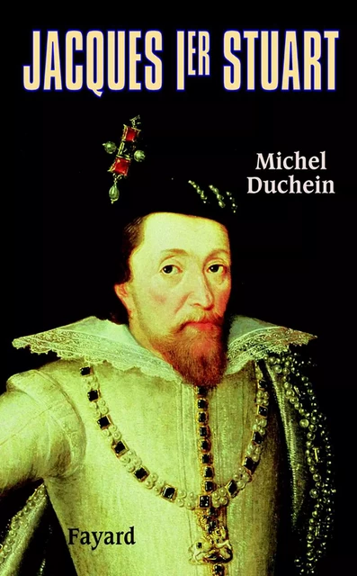 Jacques Ier Stuart - Michel Duchein - Fayard