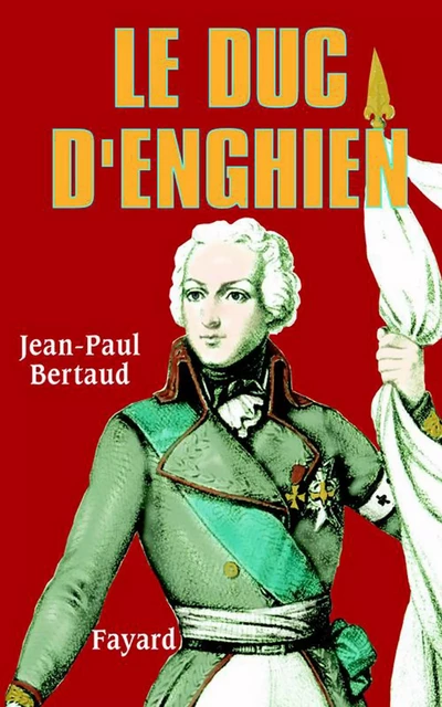 Le Duc d'Enghien - Jean-Paul Bertaud - Fayard