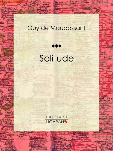 Solitude - Guy De Maupassant,  Ligaran - Ligaran