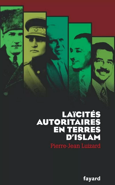 Laïcités autoritaires en terres d'Islam - Pierre-Jean Luizard - Fayard