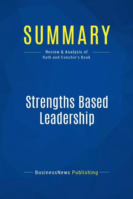 Summary: Strengths Based Leadership - BusinessNews Publishing - Must Read Summaries