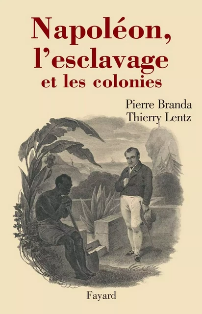 Napoléon, l'esclavage et les colonies - Thierry Lentz, Pierre Branda - Fayard