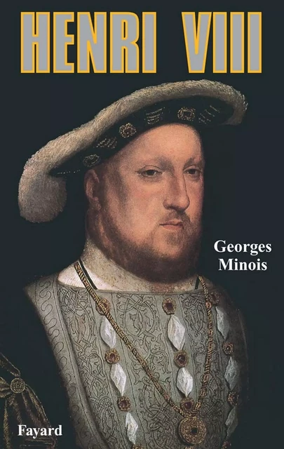 Henri VIII - Georges Minois - Fayard